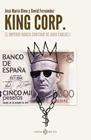 KING CORP :  EL IMPERIO NUNCA CONTADO DE JUAN CARLOS I | 9788419119308 | FERNÁNDEZ, DAVID ;  OLMO, JOSÉ MARÍA