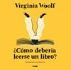 CÓMO DEBERÍA LEERSE UN LIBRO? | 9791399047011 | WOOLF, VIRGINIA