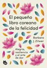 PEQUEÑO LIBRO COREANO DE LA FELICIDAD, EL | 9788410427099 | ZITWER, BARBARA J.