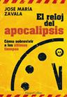 RELOJ DEL APOCALIPSIS : CÓMO SOBREVIVIR A LOS ÚLTIMOS TIEMPOS | 9788491398448 | ZAVALA, JOSÉ MARÍA