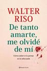 DE TANTO AMARTE, ME OLVIDÉ DE MÍ | 9788408269809 | RISO, WALTER