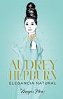 AUDREY HEPBURN :  ELEGANCIA NATURAL | 9788418820663 | HESS, MEGAN