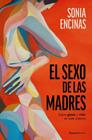 SEXO DE LAS MADRES, EL | 9788419965219 | ENCINAS (@SONIAENCINAS), SONIA