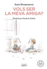 VOLS SER LA MEVA AMIGA? | 9788418187216 | MORGENSTERN, SUSIE; DUBOIS, CLAUDE K.