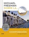 MICHAEL FREEMAN SOBRE LA COMPOSICIÓN | 9788419094049 | FREEMAN, MICHAEL