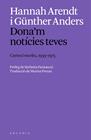 DONA'M NOTÍCIES TEVES : CARTES I ESCRITS,1939 A 1975 | 9788412999754 | ARENDT, HANNAH ; ANDERS, GÜNTHER