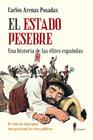 ESTADO PESEBRE : UNA HISTORIA DE LAS ÉLITES ESPAÑOLAS | 9788419188748 | ARENAS POSADAS, CARLOS