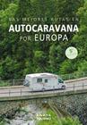 MEJORES RUTAS EN AUTOCARAVANA POR EUROPA, LAS | 9788491588788 | KUNTH, VERLAG