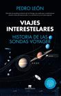 VIAJES INTERESTELARES : HISTORIA DE LAS SONDAS VOYAGER | 9788419414083 | LEÓN, PEDRO 