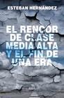 RENCOR DE LA CLASE MEDIA ALTA Y EL FIN DE UNA ERA, EL | 9788416842810 | HERNANDEZ, ESTEBAN