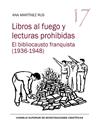 LIBROS AL FUEGO Y LECTURAS PROHIBIDAS : EL BIBLIOCAUSTO FRANQUISTA (1936-1948) | 9788400107871 | MARTÍNEZ RUS, ANA