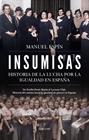 INSUMISAS : HISTORIA DE LA LUCHA POR LA IGUALDAD EN ESPAÑA | 9791370200213 | ESPÍN, MANUEL