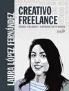 CREATIVO FREELANCE : APRENDE A VALORARTE Y A DISFRUTAR CON TU NEGOCIO | 9788441542228 | LOPEZ FERNANDEZ, LAURA
