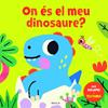 ON ÉS EL MEU DINOSAURE? | 9788447957057