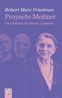 PROYECTO MEITNER : UNA HISTORIA DE CIENCIA Y TRAICIÓN | 9788491425311 | FRIEDMAN, ROBERT MARC