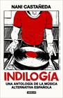 INDILOGÍA : UNA ANTOLOGÍA DE LA MÚSICA ALTERNATIVA ESPAÑOLA | 9788403526099 | CASTAÑEDA, NANI