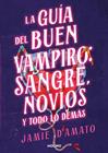 GUÍA DEL BUEN VAMPIRO : SANGRE, NOVIOS Y TODO LO DEMÁS | 9788427248298 | D'AMATO, JAMIE