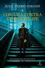 CONJURA CONTRA EL REY FELIPE | 9788467083255 | COSANO, JUAN PEDRO