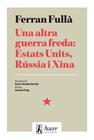 UNA ALTRA GUERRA FREDA: ESTATS UNITS, RÚSSIA I XINA | 9788496913776 | FULLÀ, FERRAN