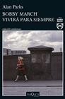 BOBBY MARCH VIVIRÁ PARA SIEMPRE | 9788411070591 | PARKS, ALAN