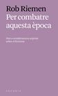 PER COMBATRE AQUESTA EPOCA | 9788494717451 | RIEMEN, ROB