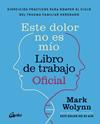 ESTE DOLOR NO ES MÍO : LIBRO DE TRABAJO OFICIAL | 9788411082075 | WOLYNN, MARK