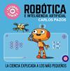 ROBOTICA E INTELIGENCIA ARTIFICIAL : LA CIENCIA EXPLICADA A LOS MAS PEQUEÑOS | 9788448856526 | PAZOS, CARLOS