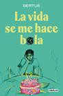 VIDA SE ME HACE BOLA, LA | 9788403524620 | BERTUS