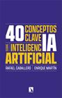 40 CONCEPTOS CLAVE SOBRE INTELIGENCIA ARTIFICIAL | 9788410674134 | CABALLERO, RAFAEL ; MARTÍN, ENRIQUE