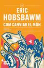 COM CANVIAR EL MÓN | 9791387645199 | HOBSBAWM, ERIC
