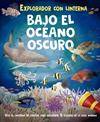 EXPLORADOR CON LINTERNA : BAJO EL OCÉANO OSCURO | 9788491457213 | REAGAN, LISA ; ADAMS, JULIA ; PATTENDEN, MARK