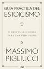 GUÍA PRÁCTICA DEL ESTOICISMO | 9788434438583 | PIGLIUCCI, MASSIMO