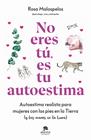 NO ERES TÚ, ES TU AUTOESTIMA | 9788413443508 | MALOSPELOS, ROSA
