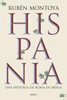 HISPANIA : UNA HISTORIA DE ROMA EN IBERIA | 9788491999164 | MONTOYA, RUBÉN