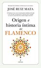 ORIGEN E HISTORIA ÍNTIMA DEL FLAMENCO | 9788418709609 | RUIZ MATA, JOSE