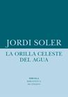 ORILLA CELESTE DEL AGUA, LA | 9788418708480 | SOLER, JORDI