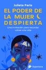 PODER DE LA MUJER DESPIERTA : UNA INVITACIÓN PARA RECORDAR VOLVER A LA VIDA | 9788410179158 | PARÍS, JULIETA