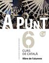 A PUNT 6 :  CURS DE CATALÀ. LLIBRE DE L'ALUMNE C2 | 9788491912804 | VILAGRASA GRANDIA, ALBERT