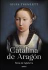 CATALINA DE ARAGÓN : REINA DE INGLATERRA | 9788491994794 | TREMLETT, GILES
