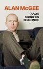 CÓMO DIRIGIR UN SELLO INDIE | 9788419234704 | MCGEE, ALAN