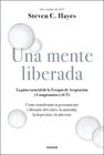 UNA MENTE LIBERADA (ACT) | 9788449336607 | LA GUIA ESENCIAL DE LA TERAPIA DE ACEPTACION Y COMPROMISO