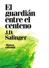 GUARDIAN ENTRE EL CENTENO, EL | 9788491049418 | SALINGER, J.D.