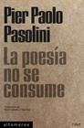 POESÍA NO SE CONSUME, LA | 9788418481666 | PASOLINI, PIER PAOLO