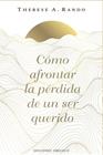 CÓMO AFRONTAR LA PÉRDIDA DE UN SER QUERIDO | 9788411723862 | RANDO, THERESE A.