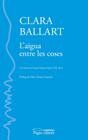 AIGUA ENTRE LES COSES, L' | 9788413033853 | BALLART LLADÓS, CLARA