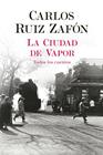 CIUDAD DE VAPOR  : TODOS LOS CUENTOS | 9788408235002 | RUIZ ZAFON, CARLOS