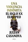 UNA VIOLENCIA INDOMITA : EL SIGLO XX EUROPEO | 9788491992172 | CASANOVA, JULIAN