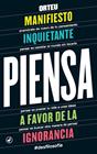PIENSA : MANIFIESTO INQUIETANTE A FAVOR DE LA IGNORANCIA | 9788416673353 | ORTEU, FRANCESC