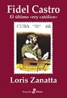 FIDEL CASTRO : EL ÚLTIMO "REY CATÓLICO" | 9788435027564 | ZANATTA, LORIS