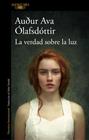 VERDAD SOBRE LA LUZ, LA | 9788420476537 | ÓLAFSDÓTTIR, AUÐUR AVA